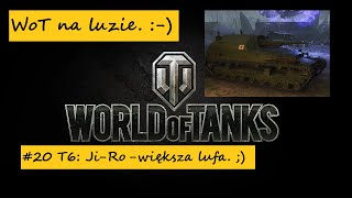 20 WoT na luzie T6 JiRo Większa lufa [upl. by Ellemac139]