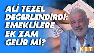 Emeklilere ek zam gelebilir mi Ali Tezel değerlendirdi Cuma gününe kadar gelmezse [upl. by Sanjiv]