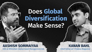 Does Global Diversification Make Sense  Ft Aashish Sommaiyaa amp Kanan Bahl  1 Finance Magazine [upl. by Aicxela]