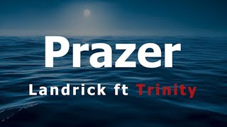 Landrick  Prazer feat Trinity Letra da Musica [upl. by Kwabena]