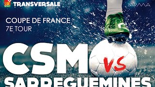 TRANSVERSALE  CSM vs SARREGUEMINES FC 7e Tour Coupe de France [upl. by Erika]