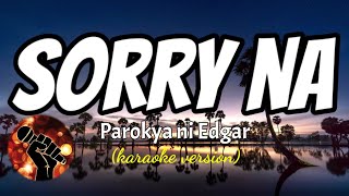 SORRY NA  PAROKYA NI EDGAR karaoke version [upl. by Gustave]