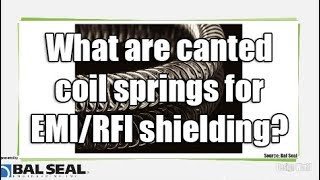 What are canted coil springs for EMIRFI shielding [upl. by Gilberto]