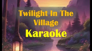 Twilight In The Village Karaoke CountryKaraoke [upl. by Wilmott400]