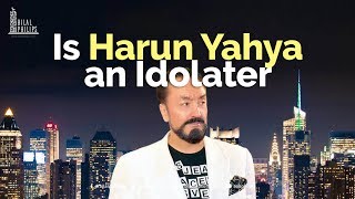 Is Harun Yahya an Idolater [upl. by Ggerg]