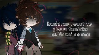 Hashiras react to Tomioka Giyuu as Dazai Osamu 1\2 [upl. by Joktan]