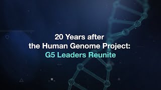 20 Years After the Human Genome Project G5 Leaders Reunite [upl. by Amaris209]