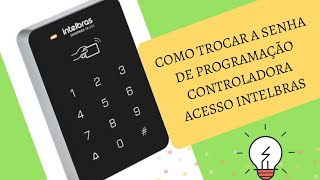 Como trocar a senha de Programação Controladora de acesso Intelbras [upl. by Thisbee492]