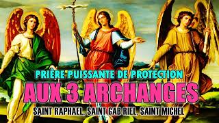 PRIÈRE aux 3 ARCHANGES les plus PUISSANTS ✨ SAINT MICHAEL SAINT GABRIEL et SAINT RAFAEL [upl. by Iduj]