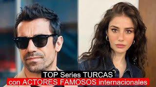 TOP Series TURCAS con ACTORES FAMOSOS internacionales [upl. by Rance74]