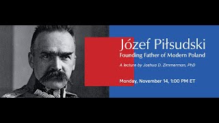 Jozef Pilsudski Founding Father of Modern Poland  A book talk by Joshua Zimmerman PhD [upl. by Idaf574]