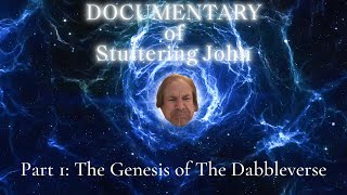 Documentary of Stuttering John Part 1 The Genesis of The Dabbleverse [upl. by Fayola84]