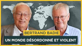 Un monde désordonné et violent Avec Bertrand Badie  Entretiens géopo [upl. by Aehsa]