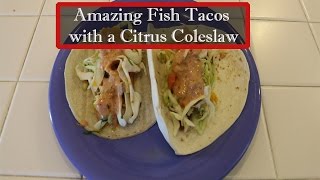 Amazing Fish Tacos with a Citrus Coleslaw [upl. by Christean]