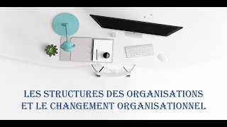 Exposé sur les structures organisationnelles  le changement organisationnel [upl. by Ferdinande930]