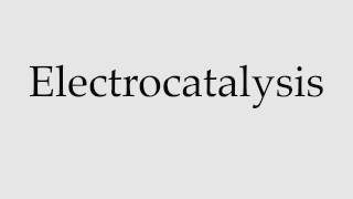 How to Pronounce Electrocatalysis [upl. by Desma922]