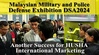 Malaysian Military and Police Defense Exhibition DSA2024Another Success for HUSHA Global Marketing [upl. by Myrt628]