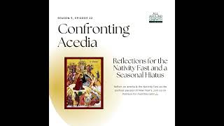 Confronting Acedia Reflections for the Nativity Fast and a Seasonal Hiatus [upl. by Rebliw]