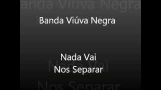 Banda Viúva Negra  Nada Vai Nos Separar [upl. by Kenti]