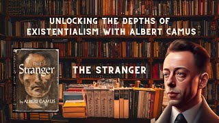 The Stranger Unlocking the Depths of Existentialism with Albert Camus [upl. by Orozco]