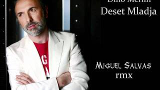 Dino Merlin  Deset Mladja miguel salvas rmx [upl. by Rabi]