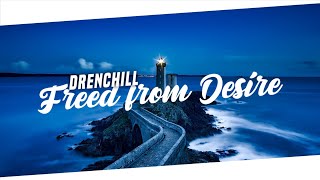 Drenchill  Freed From Desire feat Indiiana [upl. by Hector]