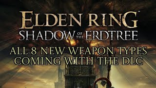 All 8 New weapon types coming with Elden Ring DLC [upl. by Feetal]