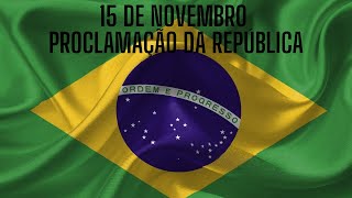 15 DE NOVEMBRO  PROCLAMAÇÃO DA REPÚBLICA [upl. by Acinoreb531]