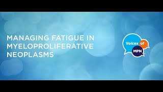 Managing Fatigue in Myeloproliferative Neoplasms [upl. by Skelton]