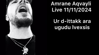 Amrane Aqvayli RK Live 11112024  Ur dittakk ara ugudu lvexsis [upl. by Obeng206]