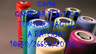 TUTORIAL Cómo cambiar plástico termoretractil bateria 18650 20700 21700 Heat Shrinkable battery [upl. by Yentirb337]