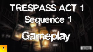 TRESPASS ACT 1 Sequence 1  Gameplay [upl. by Manolo]