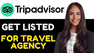 HOW TO GET LISTED ON TRIPADVISOR FOR TRAVEL COMPANYTRAVEL AGENCY 2024 FULL GUIDE [upl. by Cogswell]