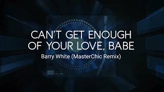 Barry White  Cant Get Enough of Your Love Babe MasterChic Remix [upl. by Tuhn33]