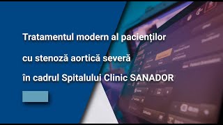 Tratamentul modern al pacienților cu stenoză aortică severă  Spitalul Clinic SANADOR [upl. by Erinn]