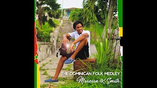 The Dominican Folk Medley  Marxian K Smith Official Music Video [upl. by Ellerd]