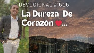 Devocional  515 LA DUREZA DE CORAZÓN 💟 ❣️ [upl. by Ellek]