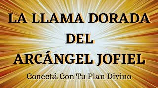 LLAMA DORADA MEDITACIÓN DEL ARCÁNGEL JOFIEL 🔥 Iluminación Para Tomar El Camino Correcto 432 Hz [upl. by Marline712]