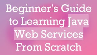 Beginners Guide to Learning Java Web Services From Scratch [upl. by Learsi78]