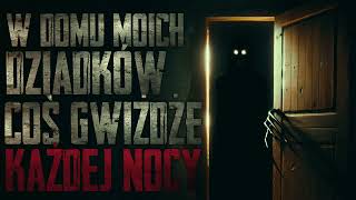 W domu moich dziadków coś gwiżdże każdej nocy  CreepyPasta PL [upl. by Yedoc]