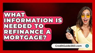 What Information Is Needed To Refinance A Mortgage  CreditGuide360com [upl. by Herc]