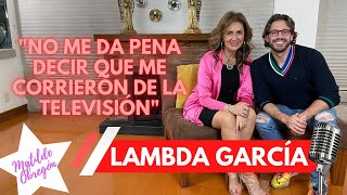 LAMBDA GARCÍA nos revela cómo fue su salida de la televisión I Entrevista con Matilde Obregón [upl. by Benoite]