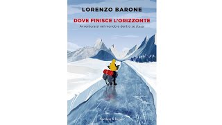 quotDove finisce lorizzontequot le avventure nel mondo e dentro se stessi raccontate da Lorenzo Barone [upl. by Nahtonoj152]