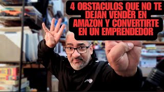 CUATRO OBSTACULOS QUE TE DETIENEN DE VENDER EN AMAZON Y CONVERTIRTE EN UN EMPRENDEDOR [upl. by Ennaitsirhc612]