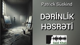 Səsli Kitab Patrick Süskind  DƏRİNLİK HƏSRƏTİ səsləndirməSara Murtuzayeva [upl. by Naejeillib]