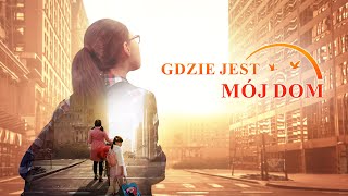 Chrześcijański film familijny  „Gdzie jest mój dom” Prawdziwa historia która wzrusza do łez [upl. by Jotham]