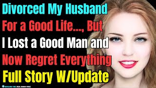 Divorced My Husband For a Good Life But I Lost a Good Man and Now Regret Everything FULL STORY [upl. by Krum]