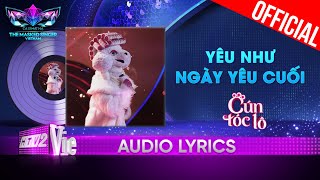 Yêu Như Ngày Yêu Cuối  Cún Tóc Lô  The Masked Singer Vietnam 2023 Audio Lyrics [upl. by Julia]