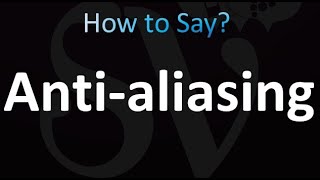 How to Pronounce Antialiasing correctly [upl. by Nawk]