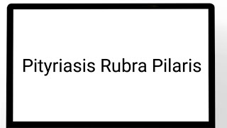 Pityriasis Rubra Pilaris [upl. by Sivehc]